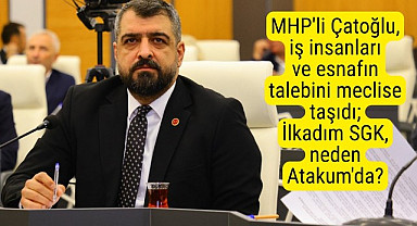 MHP'li meclis üyesi Çatoğlu: İlkadım SGK, neden Atakum'da?