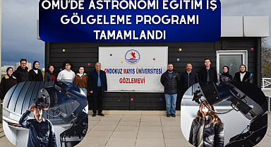 OMÜ’de Astronomi Eğitim İş Gölgeleme Programı tamamlandı