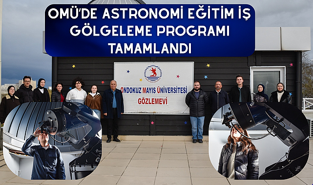 OMÜ’de Astronomi Eğitim İş Gölgeleme Programı tamamlandı