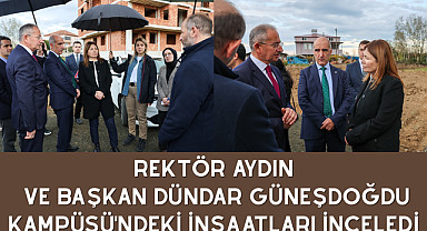 Rektör Aydın ve Başkan Dündar, Güneşdoğdu Kampüsü'ndeki inşaatları inceledi