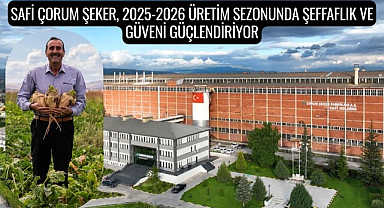 Safi Çorum Şeker Yeni Üretim Sezonunda Şeffaflık ve Güveni Güçlendiriyor