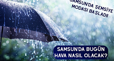 Samsun'da bugün hava nasıl olacak?
