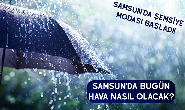 Samsun'da bugün hava nasıl olacak?