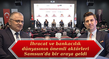 Samsun'da İhracatın Finansmanı Buluşmaları gerçekleştirildi