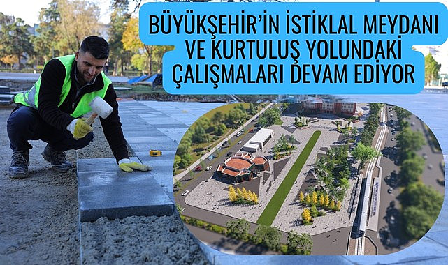 Samsun'da İstiklal Meydanı ve Kurtuluş Yolu'ndaki çevre düzenlemesi devam ediyor