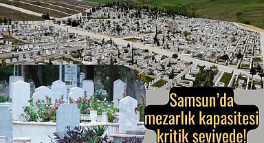 Samsun'da yeni mezarlık yeri aranıyor!