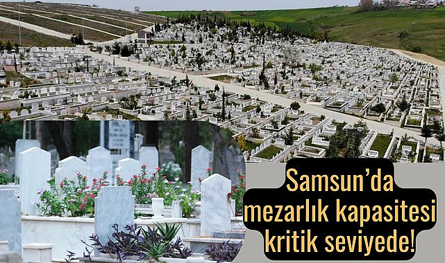 Samsun'da yeni mezarlık yeri aranıyor!