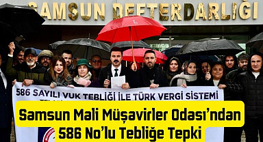 Samsun Mali Müşavirler Odası'ndan 586 No'lu Tebliğe Tepki