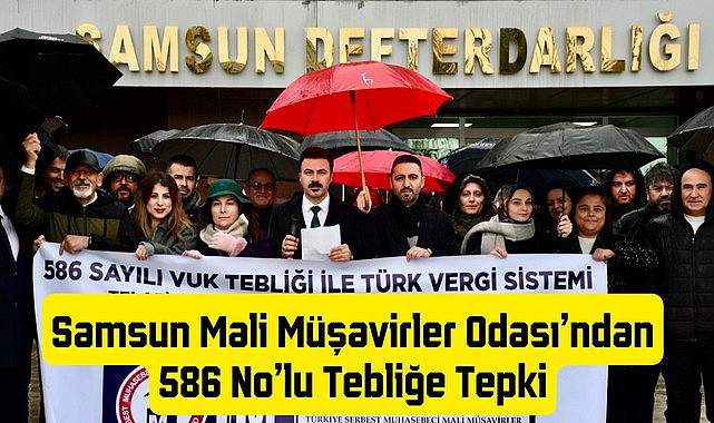 Samsun Mali Müşavirler Odası'ndan 586 No'lu Tebliğe Tepki