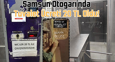 Samsun Otogarı'nda büyük küçük farketmiyor tuvalet 20 TL, kredi kartı ile ödeme kolaylığı!
