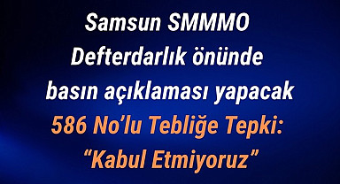 Samsun SMMMO Defterdarlık önünde basın açıklaması yapacak
