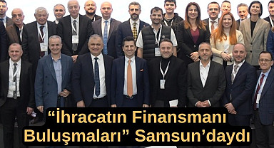 Samsun'un ihracat ve bankacılık dünyasının önemli isimleri bir araya geldi