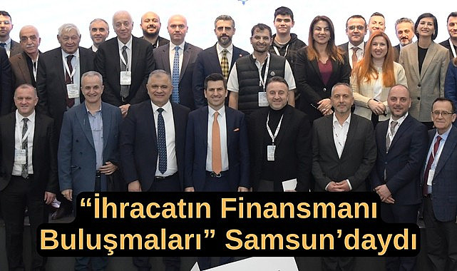Samsun'un ihracat ve bankacılık dünyasının önemli isimleri bir araya geldi
