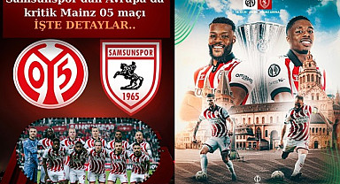 Samsunspor Mainz maçı canlı yayın saat kaçta? Karşılaşmanın detayları