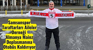 Samsunspor Taraftarları Aileler Derneği Almanya deplasmanına otobüs kaldırıyor