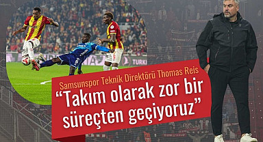 Samsunspor Teknik Direktörü Thomas Reis: Zor bir süreçten geçiyoruz