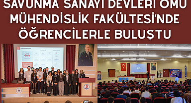Savunma sanayi devleri OMÜ Mühendislik Fakültesi’nde öğrencilerle buluştu