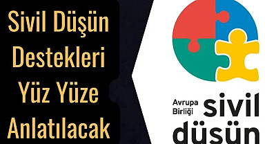 Sivil Düşün Destekleri Yüz Yüze Anlatılacak