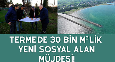 Terme'de 30 bin M²'lik yeni sosyal alan müjdesi!