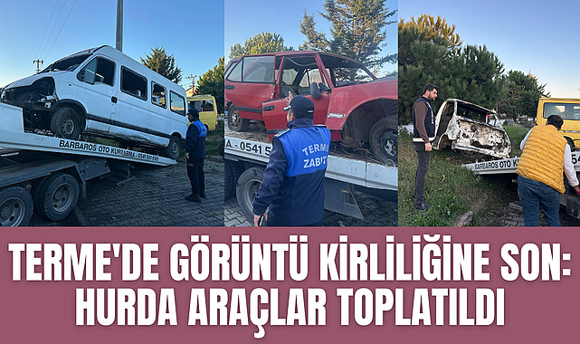 Terme'de Görüntü Kirliliğine Son: Hurda Araçlar Toplatıldı