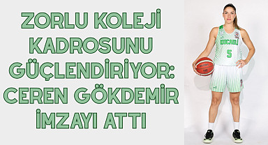 Zorlu Koleji Kadrosunu Güçlendiriyor: Ceren Gökdemir İmzayı Attı