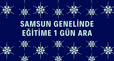 2 Ocak Cuma Samsun'da okullara kar tatili!