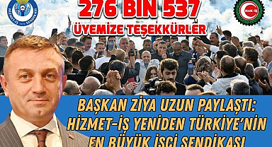 Başkan Ziya Uzun Paylaştı: Hizmet-İş yeniden Türkiye'nin en büyük işçi sendikası