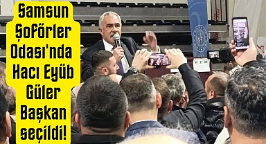 Eyüb Güler seçimi kazandı! Samsun Şoförler Odası Başkanı oldu