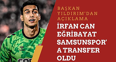 İrfan Can Eğribayat Samsunspor'a transfer oldu