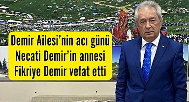 Necati Demir’in annesi Fikriye Demir vefat etti