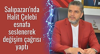 Salıpazarı esnafına Halit Çelebi'den değişim çağrısı! 
