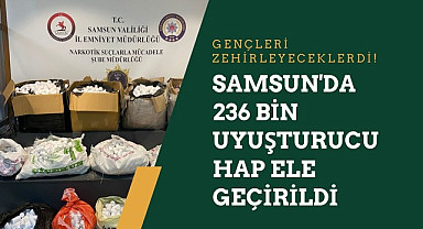 Samsun'da 236 Bin Uyuşturucu Hap Ele Geçirildi