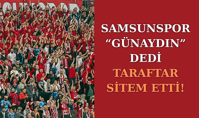 Samsunspor 'Günaydın' dedi, taraftar sitem etti!