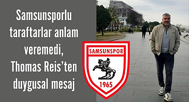 Samsunsporlu taraftarlar anlam veremedi, Thomas Reis'ten duygusal mesaj