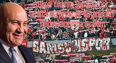 Yüksel Yıldırım Samsunspor taraftarına seslendi: Kırgınlıkları stadın kapısında bırakın