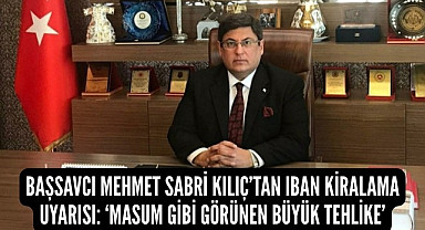 Banka hesabı ve IBAN kiralamak suç mu? Cumhuriyet Başsavcısı Kılıç'tan uyarı