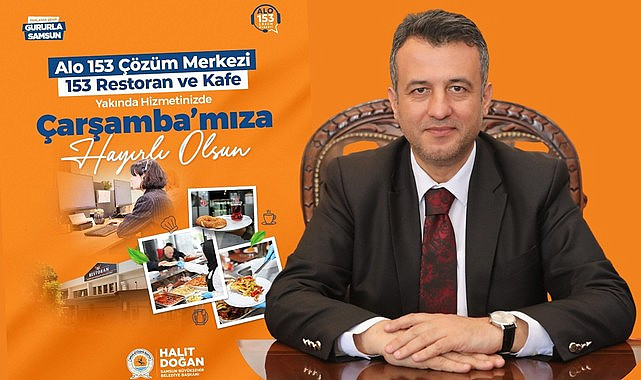 Başkan Doğan'dan Çarşamba’ya 153 Çözüm Merkezi ve Restoran Müjdesi