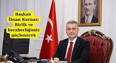 Başkan İhsan Kurnaz: Birlik ve beraberliğimiz güçlenecek