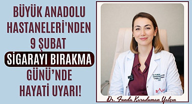 Büyük Anadolu Hastaneleri'nden 9 Şubat Sigarayı Bırakma Günü’nde hayati uyarı