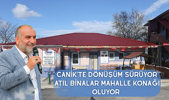 Canik'te Dönüşüm Sürüyor Atıl Binalar Mahalle Konağı Oluyor 
