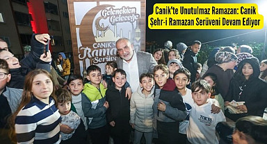 Canik'te Unutulmaz Ramazan: Canik Şehr-i Ramazan Serüveni Devam Ediyor