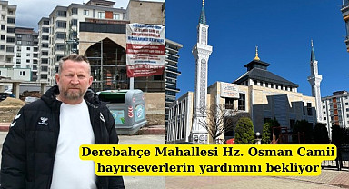 Derebahçe Mahallesi Hz. Osman Camii hayırseverlerin yardımını bekliyor
