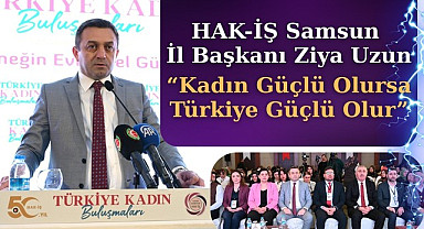 HAK-İŞ'ten Samsun'da Türkiye Kadın Buluşmaları Çalıştayı