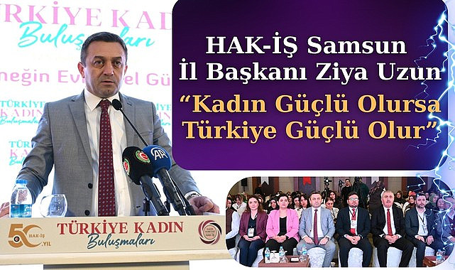 HAK-İŞ'ten Samsun'da Türkiye Kadın Buluşmaları Çalıştayı