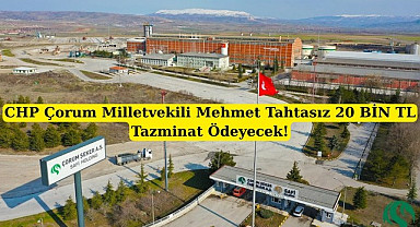 Milletvekili Tahtasız Çorum Şeker Fabrikası'na tazminat ödeyecek!