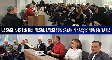 Öz Sağlık-İş'ten net mesaj: Emeği yok sayanın karşısında biz varız