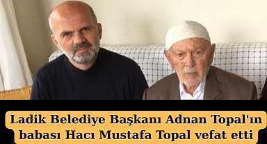 Samsun'da Ladik Belediye Başkanı Adnan Topal’ın Acı Günü