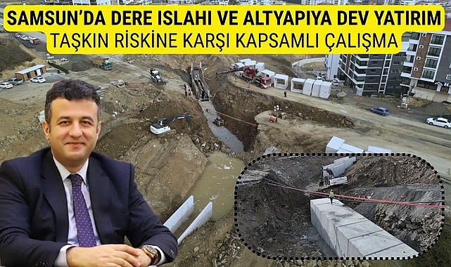Samsun'da SASKİ'den taşkın riskine karşı kapsamlı çalışma