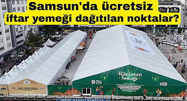 Samsun'da ücretsiz iftar yemeği nerelerde verilecek?