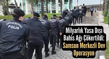 Samsun Merkezli Milyarlık Yasa Dışı Bahis Ağı Çökertildi